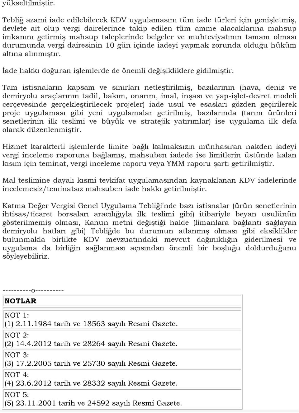 belgeler ve muhteviyatının tamam olması durumunda vergi dairesinin 10 gün içinde iadeyi yapmak zorunda olduğu hüküm altına alınmıştır.