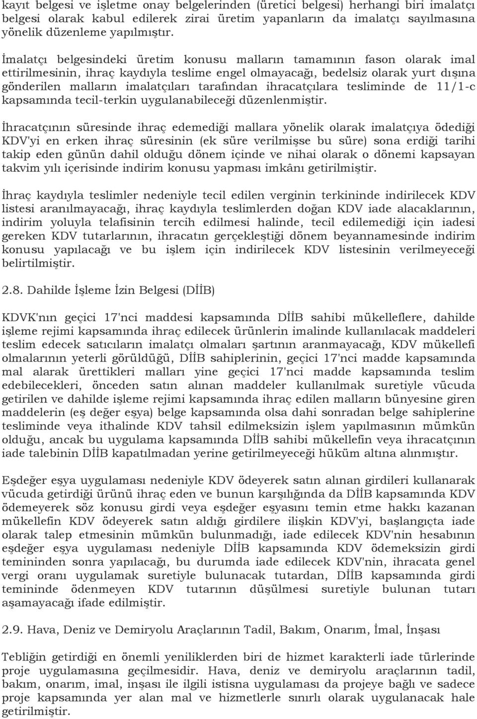 tarafından ihracatçılara tesliminde de 11/1-c kapsamında tecil-terkin uygulanabileceği düzenlenmiştir.