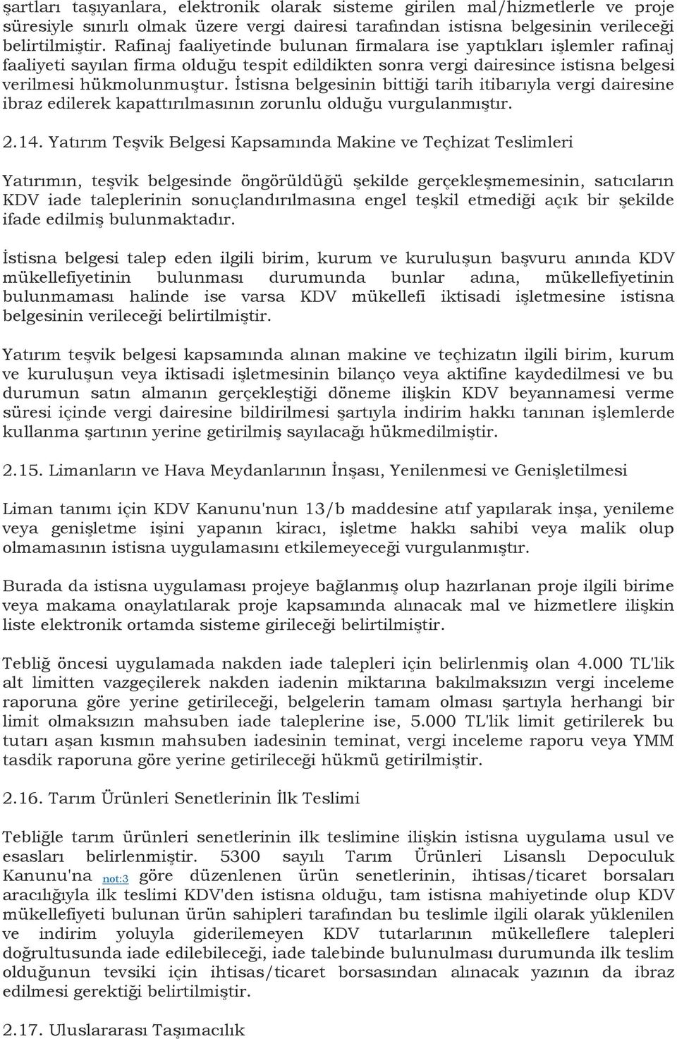 İstisna belgesinin bittiği tarih itibarıyla vergi dairesine ibraz edilerek kapattırılmasının zorunlu olduğu vurgulanmıştır. 2.14.