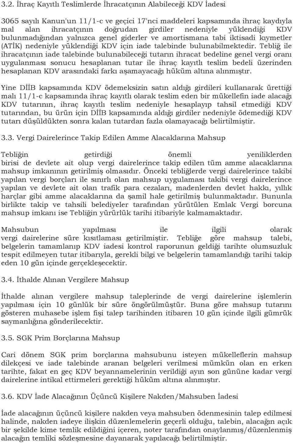 Tebliğ ile ihracatçının iade talebinde bulunabileceği tutarın ihracat bedeline genel vergi oranı uygulanması sonucu hesaplanan tutar ile ihraç kayıtlı teslim bedeli üzerinden hesaplanan KDV