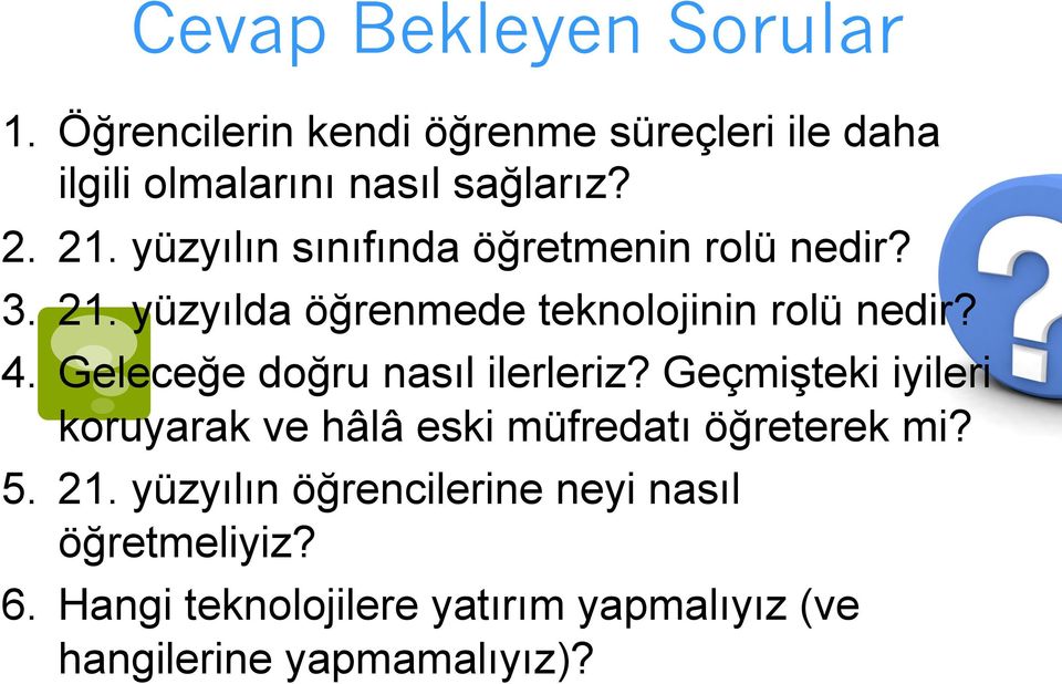 Geleceğe doğru nasıl ilerleriz? Geçmişteki iyileri koruyarak ve hâlâ eski müfredatı öğreterek mi? 5. 21.