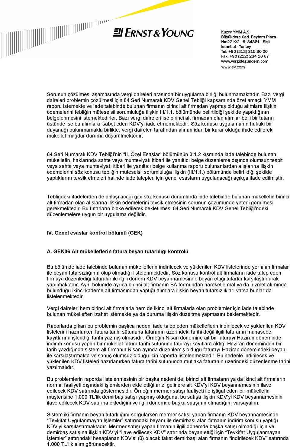 alımlara ilişkin ödemelerini tebliğin müteselsil sorumluluğa ilişkin III/1.1. bölümünde belirtildiği şekilde yapıldığının belgelenmesini istemektedirler.