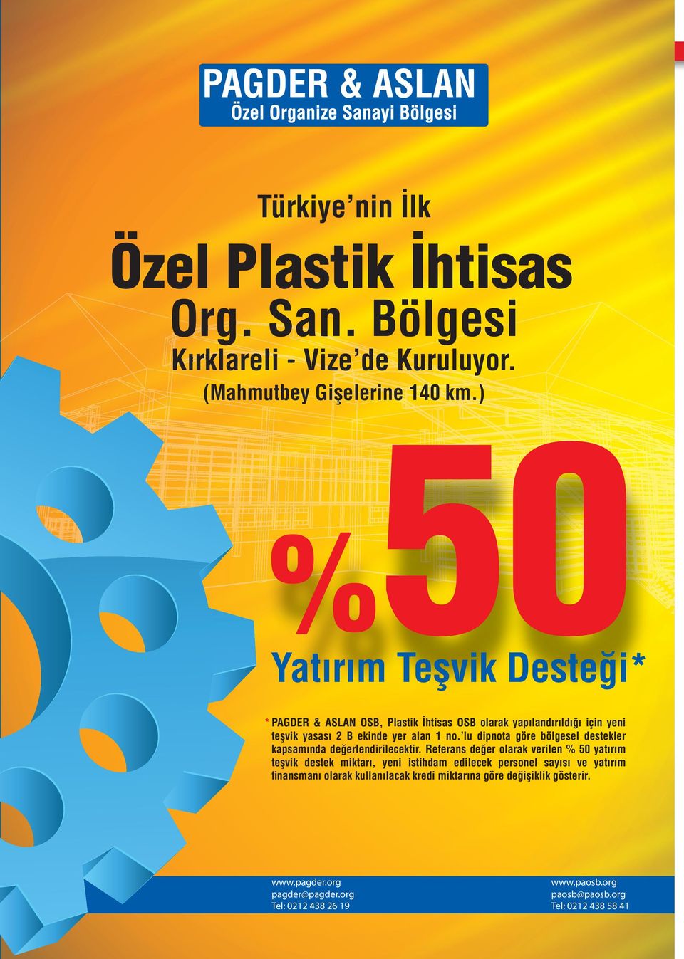 ) 50 % Yatırım Teşvik Desteği* * PAGDER & ASLAN OSB, Plastik İhtisas OSB olarak yapılandırıldığı için yeni teşvik yasası 2 B ekinde yer alan 1 no.
