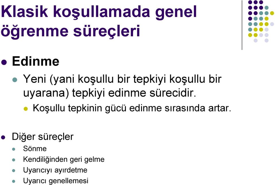 sürecidir. Koşullu tepkinin gücü edinme sırasında artar.