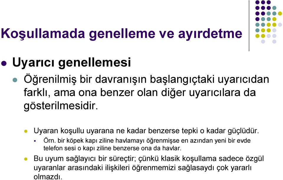 bir köpek kapı ziline havlamayı öğrenmişse en azından yeni bir evde telefon sesi o kapı ziline benzerse ona da havlar.