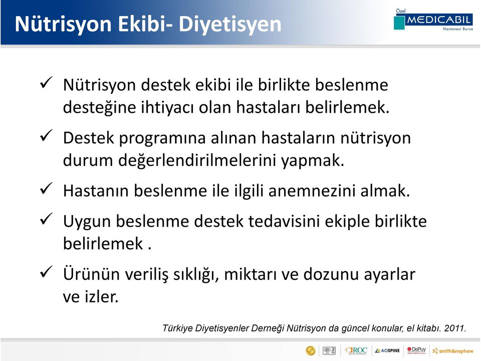 Hastanın beslenme ile ilgili anemnezini almak. Uygun beslenme destek tedavisini ekiple birlikte belirlemek.