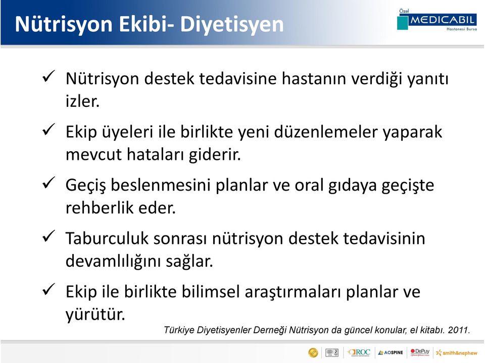 Geçiş beslenmesini planlar ve oral gıdaya geçişte rehberlik eder.