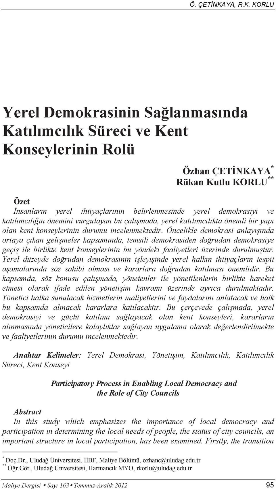 Öncelikle demokrasi anlayışında ortaya çıkan gelişmeler kapsamında, temsili demokrasiden doğrudan demokrasiye geçiş ile birlikte kent konseylerinin bu yöndeki faaliyetleri üzerinde durulmuştur.