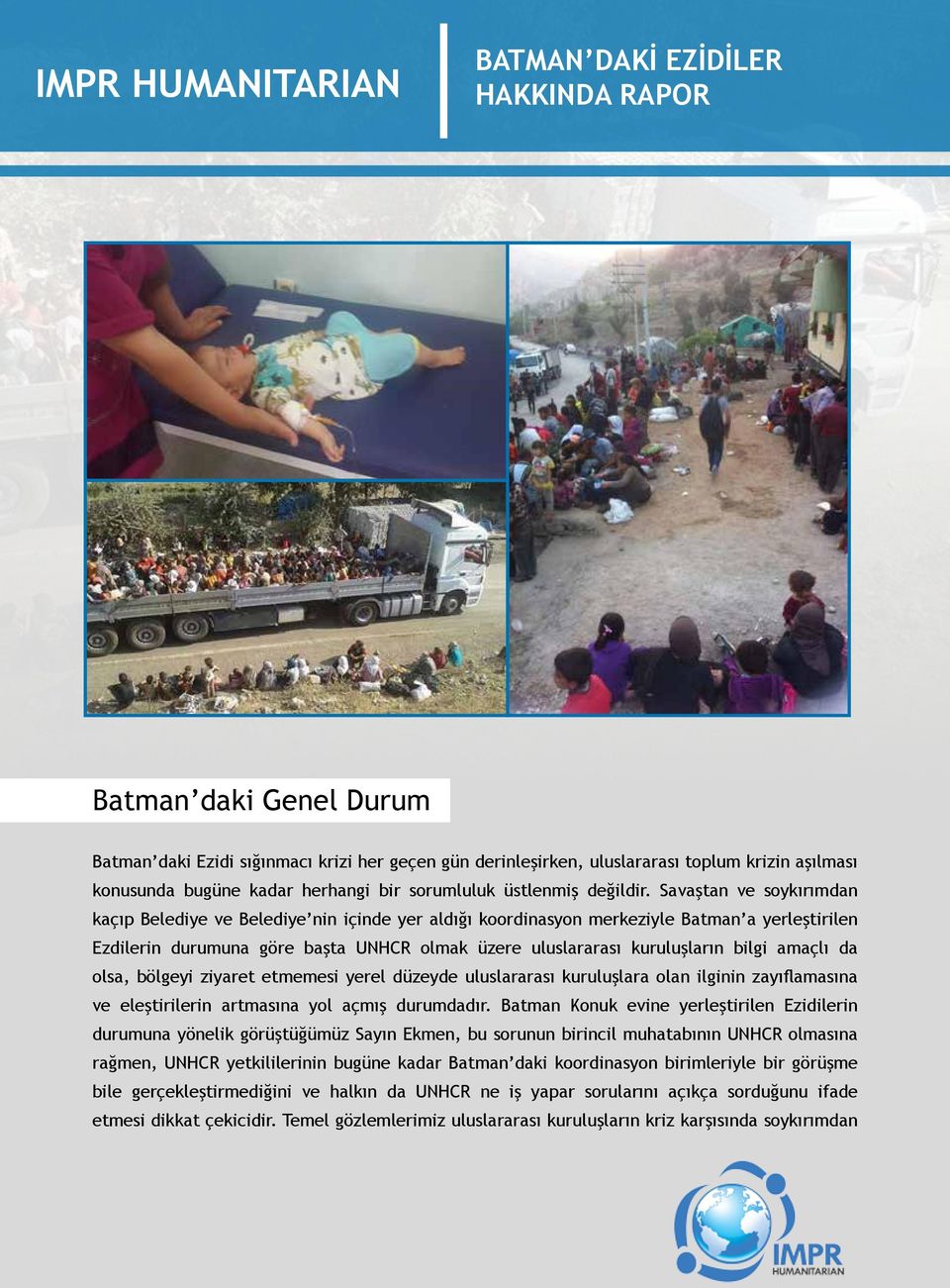 Savaştan ve soykırımdan kaçıp Belediye ve Belediye nin içinde yer aldığı koordinasyon merkeziyle Batman a yerleştirilen Ezdilerin durumuna göre başta UNHCR olmak üzere uluslararası kuruluşların bilgi