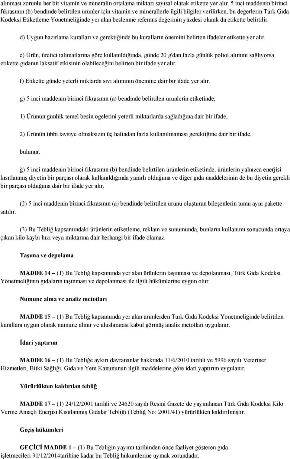 referans değerinin yüzdesi olarak da etikette belirtilir. d) Uygun hazırlama kuralları ve gerektiğinde bu kuralların önemini belirten ifadeler etikette yer alır.