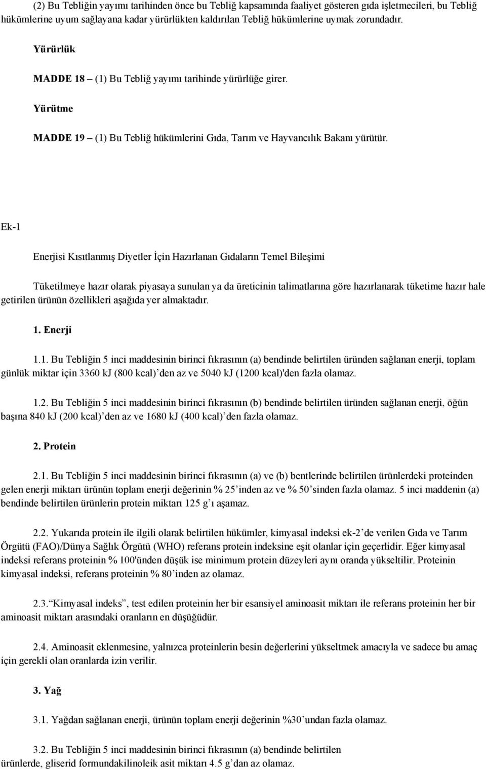 Ek-1 Enerjisi Kısıtlanmış Diyetler İçin Hazırlanan Gıdaların Temel Bileşimi Tüketilmeye hazır olarak piyasaya sunulan ya da üreticinin talimatlarına göre hazırlanarak tüketime hazır hale getirilen