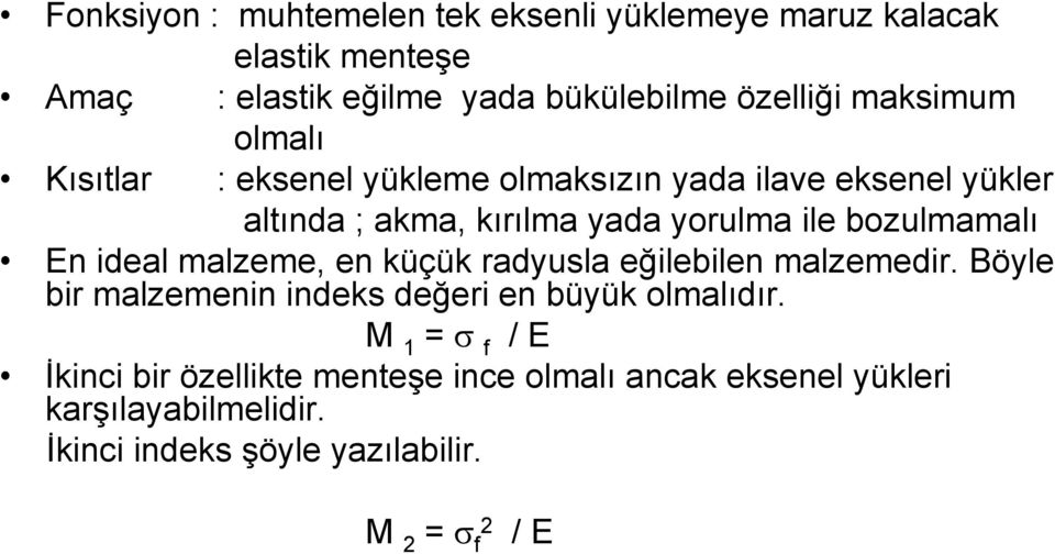 bozulmamalı En ideal malzeme, en küçük radyusla eğilebilen malzemedir. Böyle bir malzemenin indeks değeri en büyük olmalıdır.