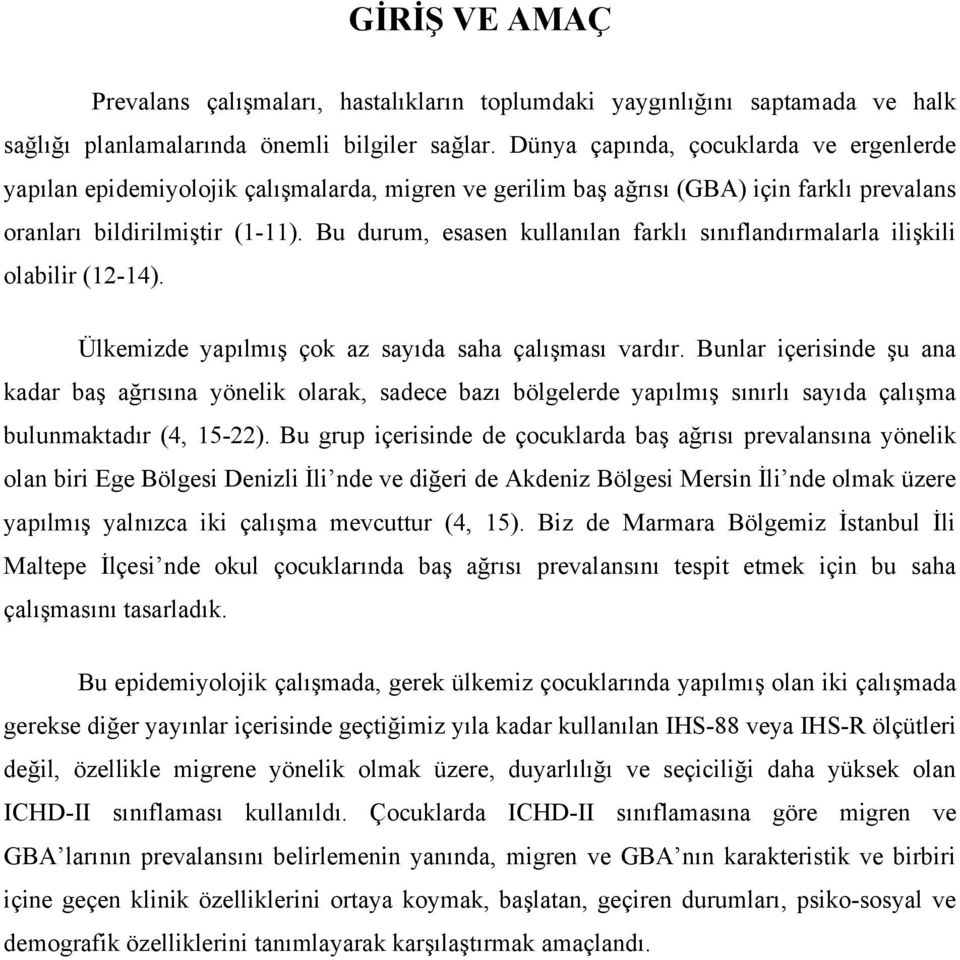 Bu durum, esasen kullanılan farklı sınıflandırmalarla ilişkili olabilir (12-14). Ülkemizde yapılmış çok az sayıda saha çalışması vardır.