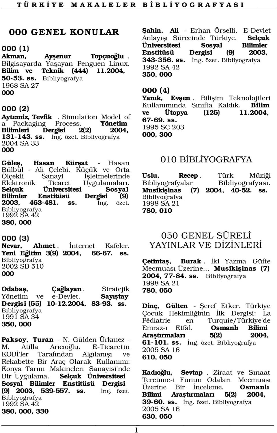 2004 SA 33 000 Gülefl, Hasan Kürflat - Hasan Bülbül - Ali Çelebi. Küçük ve Orta Ölçekli Sanayi flletmelerinde Elektronik Ticaret Uygulamalar.