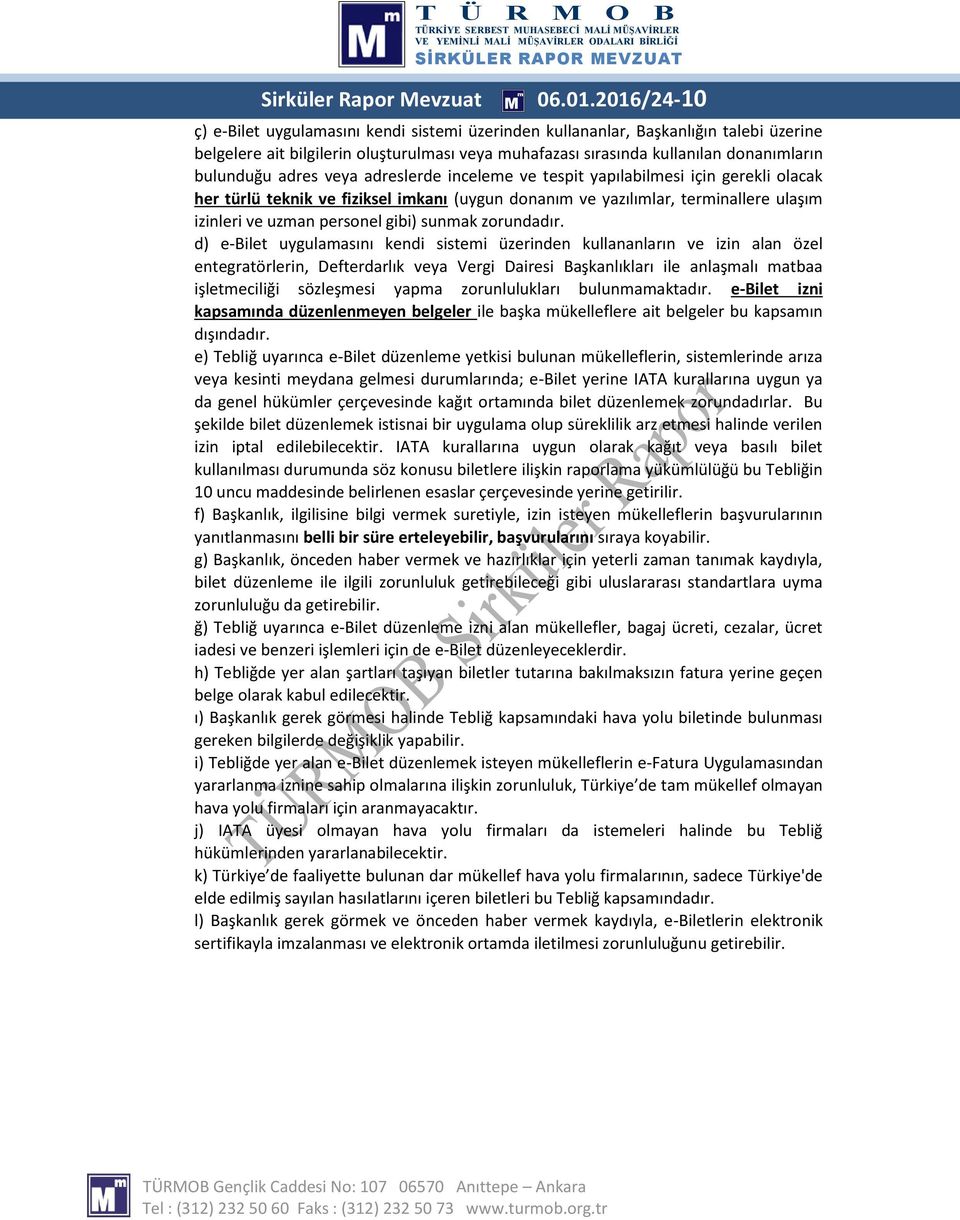 adres veya adreslerde inceleme ve tespit yapılabilmesi için gerekli olacak her türlü teknik ve fiziksel imkanı (uygun donanım ve yazılımlar, terminallere ulaşım izinleri ve uzman personel gibi)