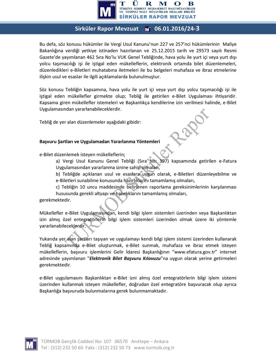 ortamda bilet düzenlemeleri, düzenledikleri e-biletleri muhatabına iletmeleri ile bu belgeleri muhafaza ve ibraz etmelerine ilişkin usul ve esaslar ile ilgili açıklamalarda bulunulmuştur.