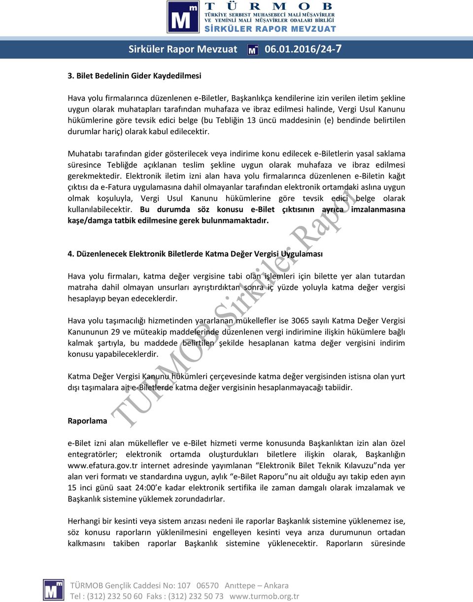 halinde, Vergi Usul Kanunu hükümlerine göre tevsik edici belge (bu Tebliğin 13 üncü maddesinin (e) bendinde belirtilen durumlar hariç) olarak kabul edilecektir.