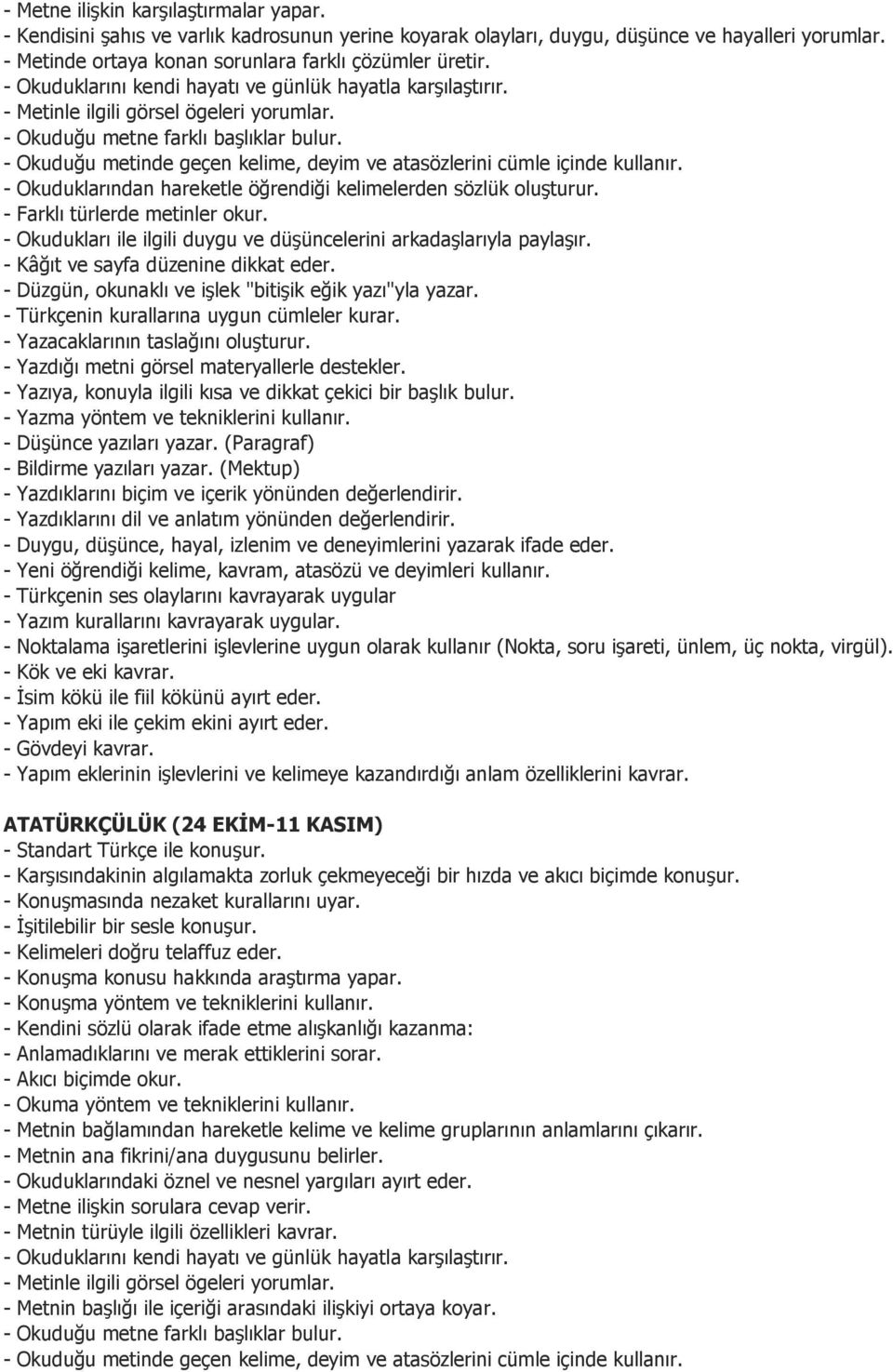 - Kâğıt ve sayfa düzenine dikkat eder. - Düzgün, okunaklı ve işlek "bitişik eğik yazı"yla yazar. - Yazacaklarının taslağını oluşturur. - Yazdığı metni görsel materyallerle destekler.