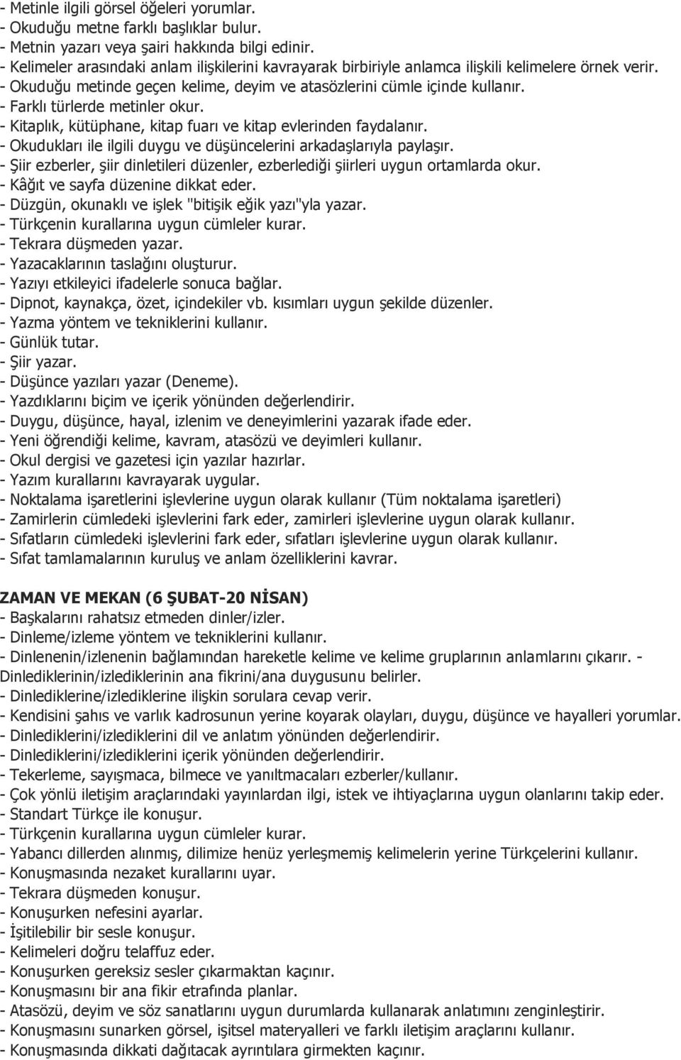 - Kitaplık, kütüphane, kitap fuarı ve kitap evlerinden faydalanır. - Okudukları ile ilgili duygu ve düşüncelerini arkadaşlarıyla paylaşır.