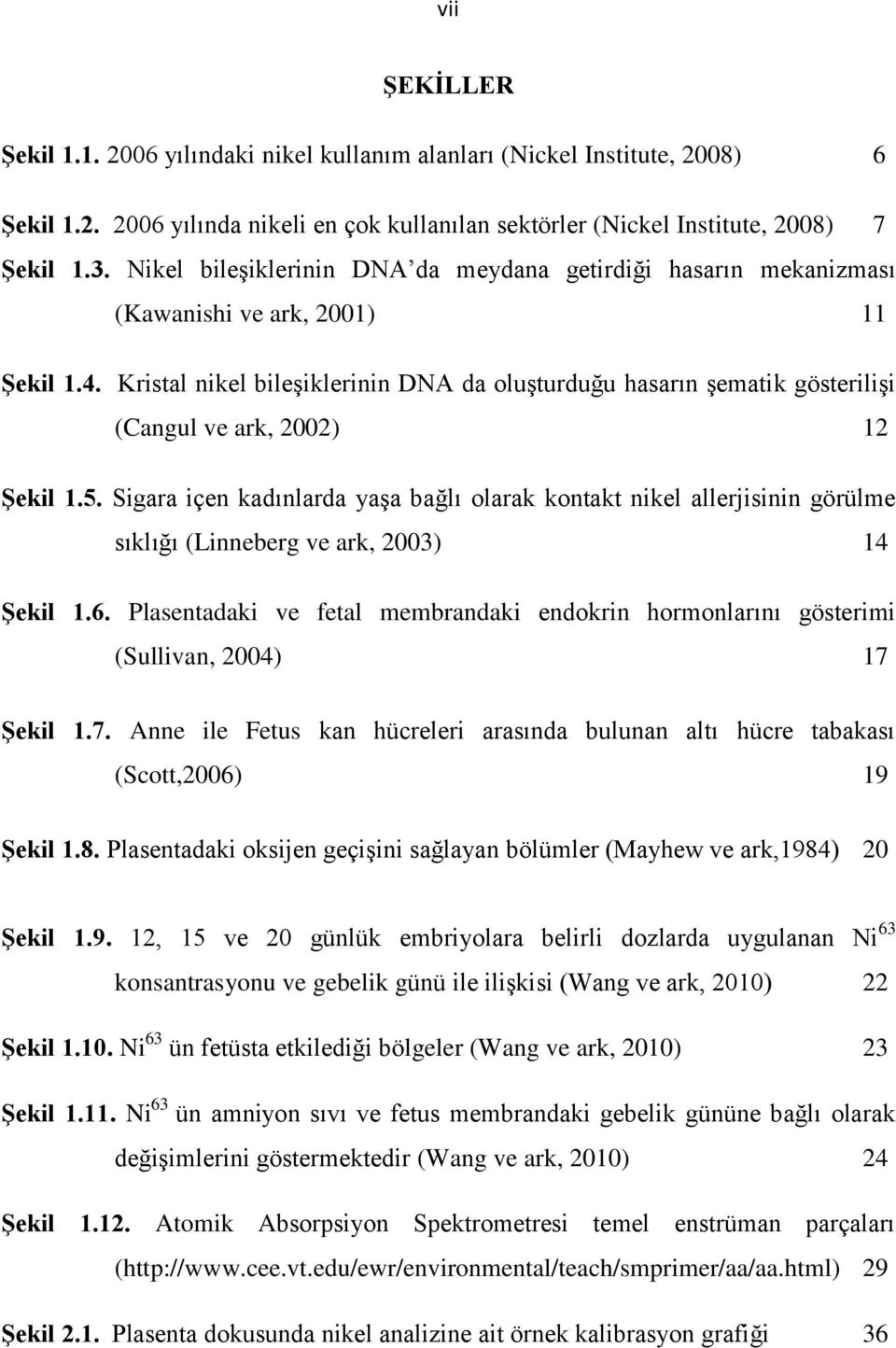 Kristal nikel bileģiklerinin DNA da oluģturduğu hasarın Ģematik gösteriliģi (Cangul ve ark, 2002) 12 Şekil 1.5.