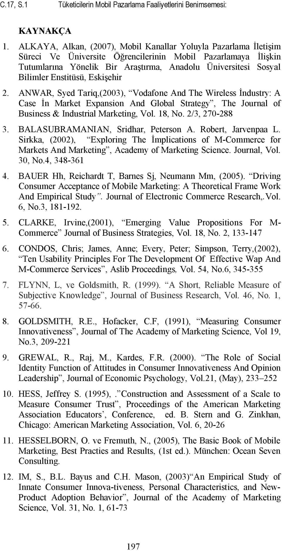 Enstitüsü, Eskişehir 2. ANWAR, Syed Tariq,(2003), Vodafone And The Wireless İndustry: A Case İn Market Expansion And Global Strategy, The Journal of Business & Industrial Marketing, Vol. 18, No.