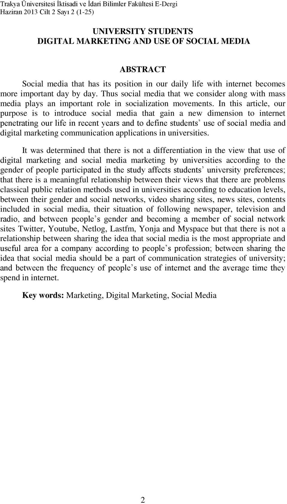 In this article, our purpose is to introduce social media that gain a new dimension to internet penetrating our life in recent years and to define students use of social media and digital marketing