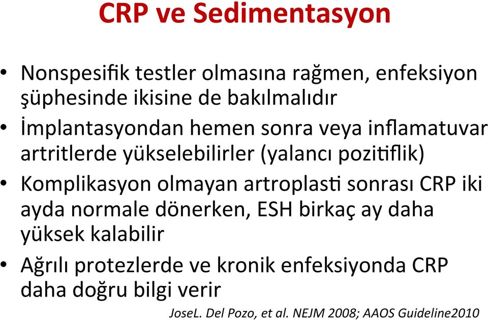 olmayan artroplas9 sonrası CRP iki ayda normale dönerken, ESH birkaç ay daha yüksek kalabilir Ağrılı