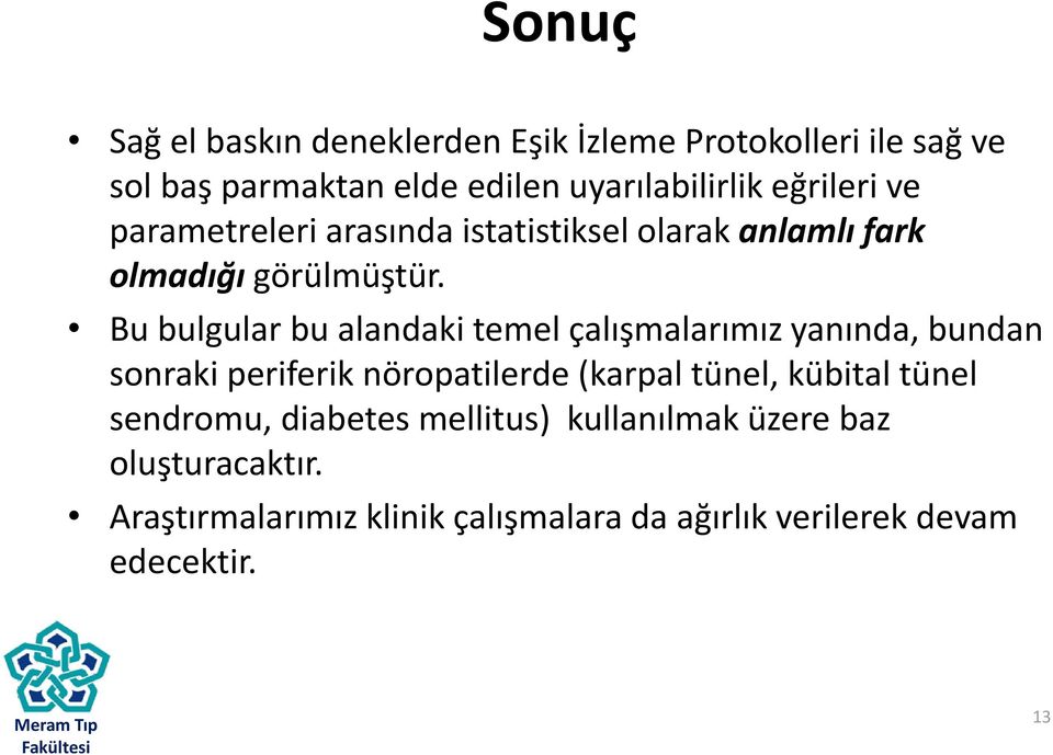 Bu bulgular bu alandaki temel çalışmalarımız yanında, bundan sonraki periferik nöropatilerde (karpal tünel, kübital