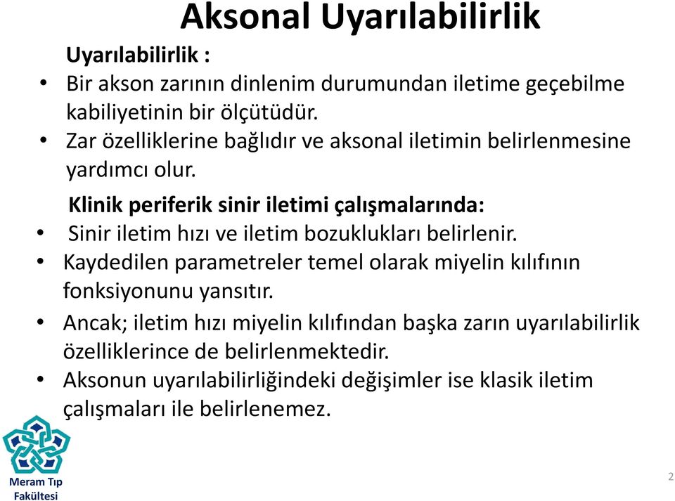 Klinik periferik sinir iletimi çalışmalarında: Sinir iletim hızı ve iletim bozuklukları belirlenir.