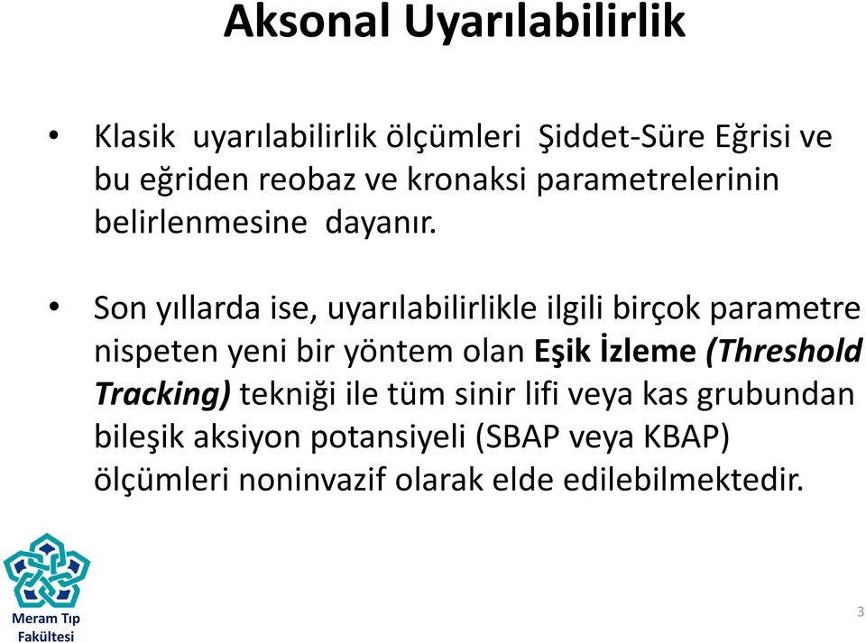 Son yıllarda ise, uyarılabilirlikle ilgili birçok parametre nispeten yeni bir yöntem olan Eşik İzleme