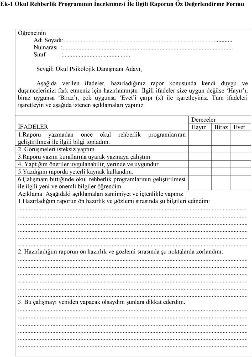 Raporu yazım kurallarına uyarak yazmaya çalıştım. 4. Yaptığım öneriler uygulanabilir, yerinde ve uygundur. 5.Yazdığım raporda yeterli kaynak kullandım. 6.