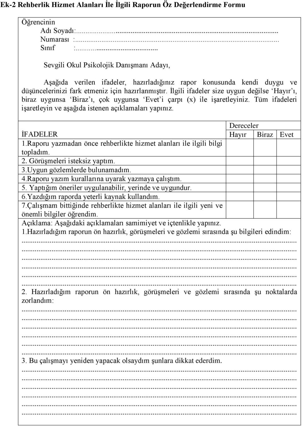 Yaptığım öneriler uygulanabilir, yerinde ve uygundur. 6.Yazdığım raporda yeterli kaynak kullandım. 7.