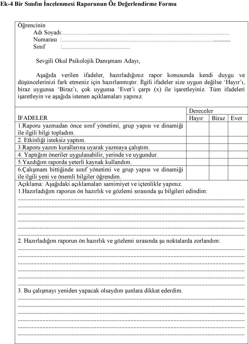 Yazdığım raporda yeterli kaynak kullandım. 6.Çalışmam bittiğinde sınıf yönetimi ve grup yapısı ve dinamiği ile ilgili yeni ve önemli bilgiler öğrendim.