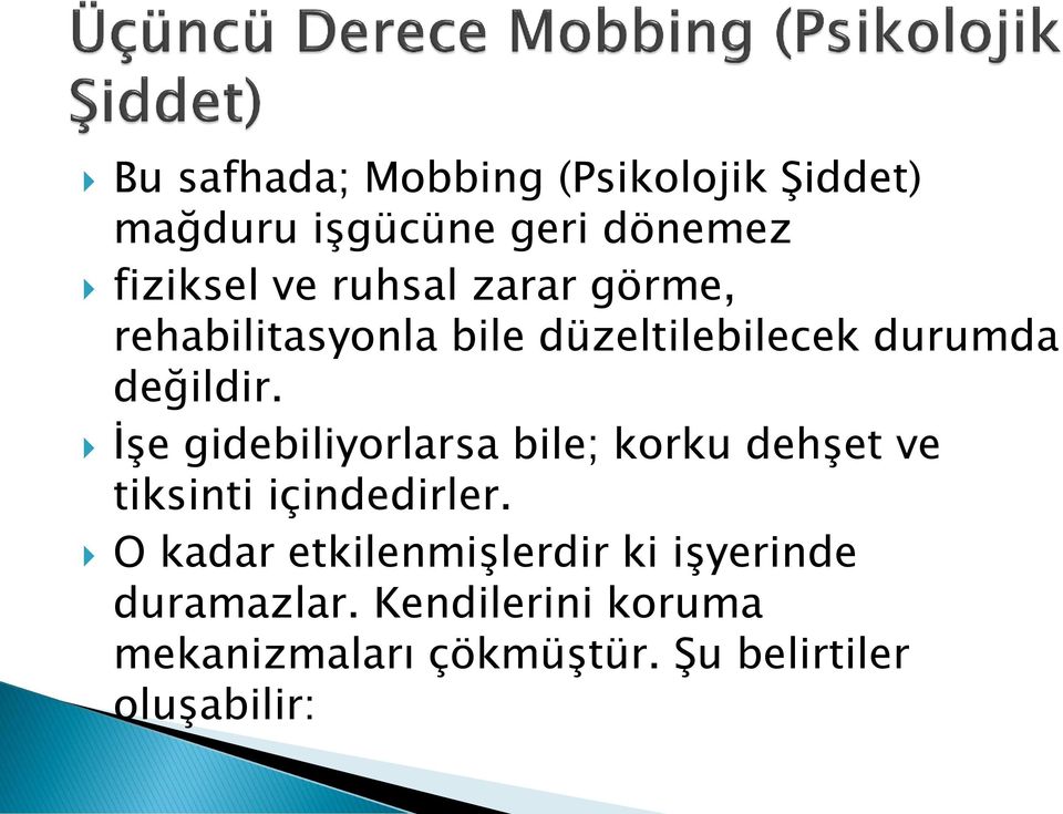 İşe gidebiliyorlarsa bile; korku dehşet ve tiksinti içindedirler.