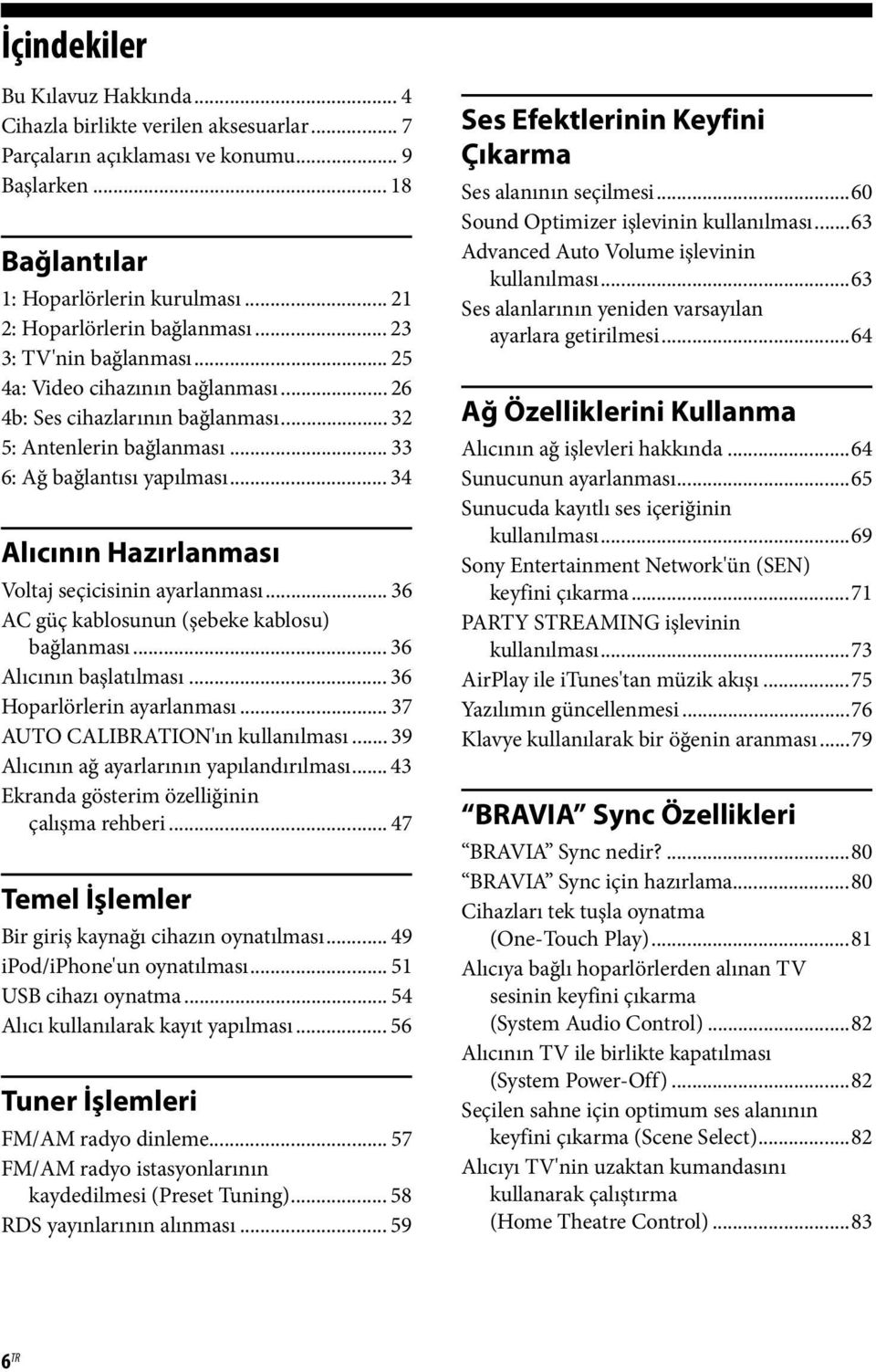 .. 34 Alıcının Hazırlanması Voltaj seçicisinin ayarlanması... 36 AC güç kablosunun (şebeke kablosu) bağlanması... 36 Alıcının başlatılması... 36 Hoparlörlerin ayarlanması.