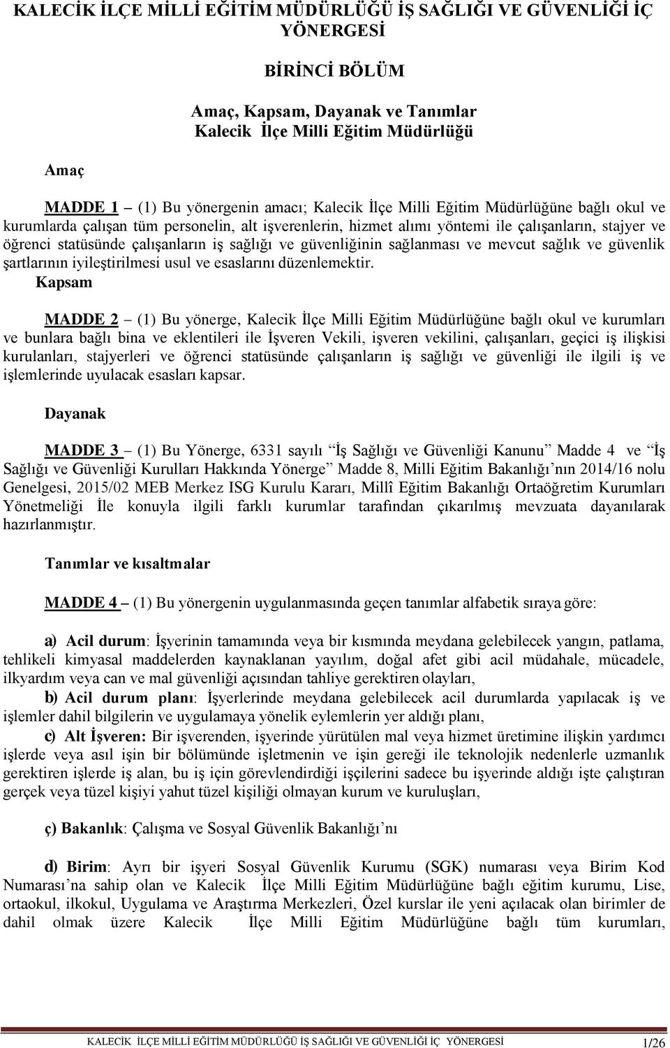 ve güvenliğinin sağlanması ve mevcut sağlık ve güvenlik şartlarının iyileştirilmesi usul ve esaslarını düzenlemektir.