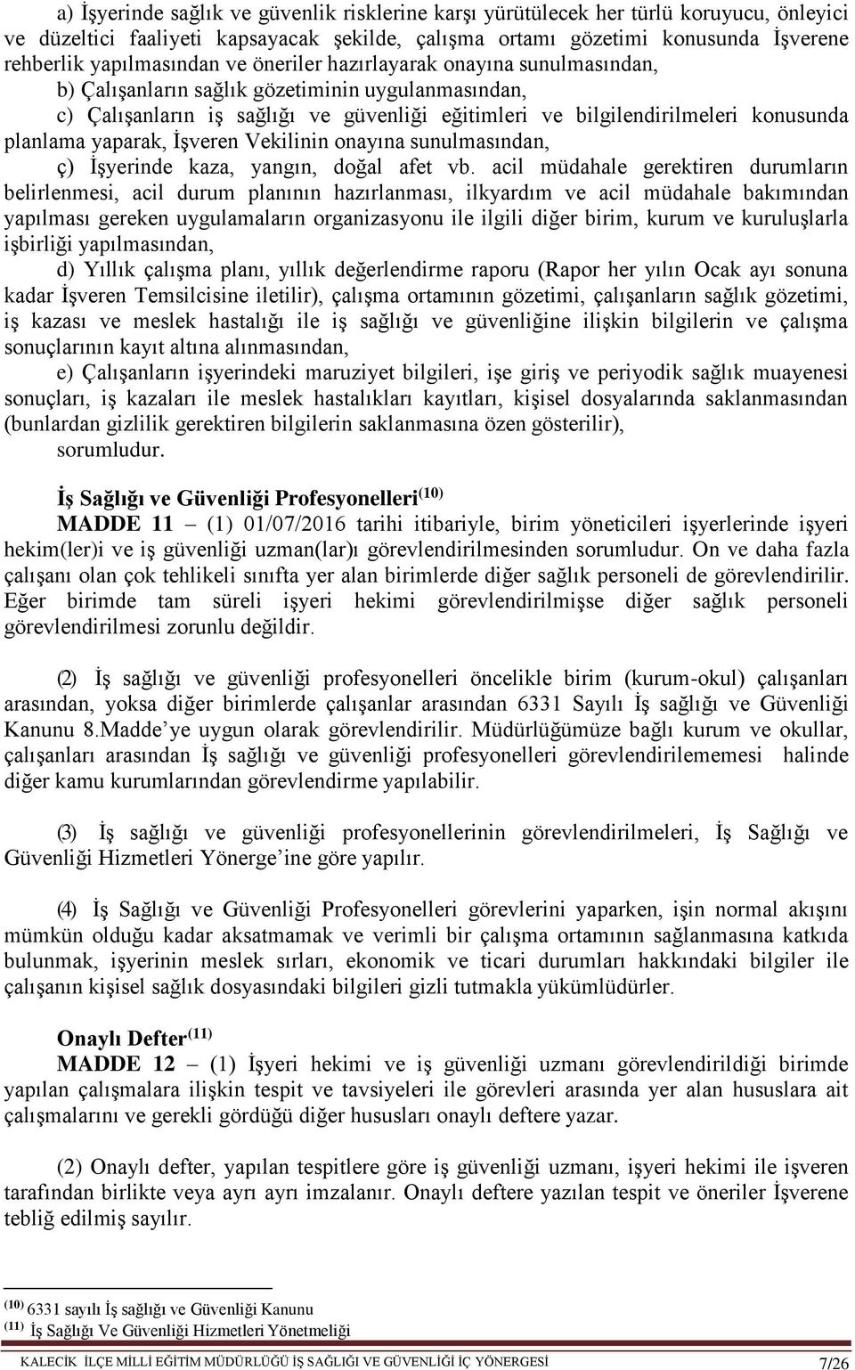 yaparak, İşveren Vekilinin onayına sunulmasından, ç) İşyerinde kaza, yangın, doğal afet vb.