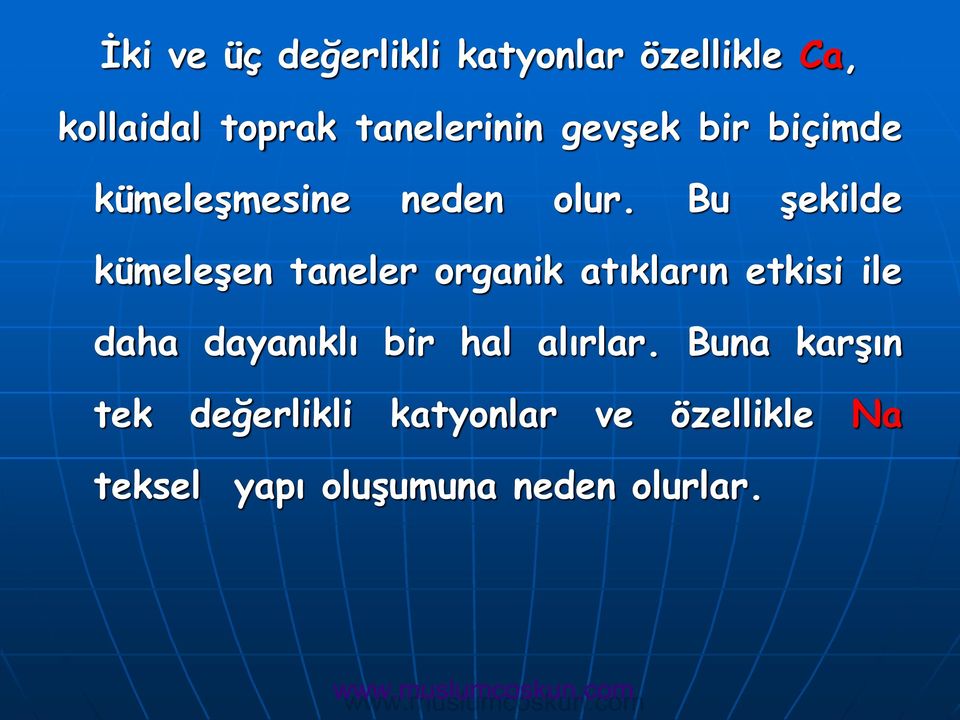 Bu şekilde kümeleşen taneler organik atıkların etkisi ile daha dayanıklı