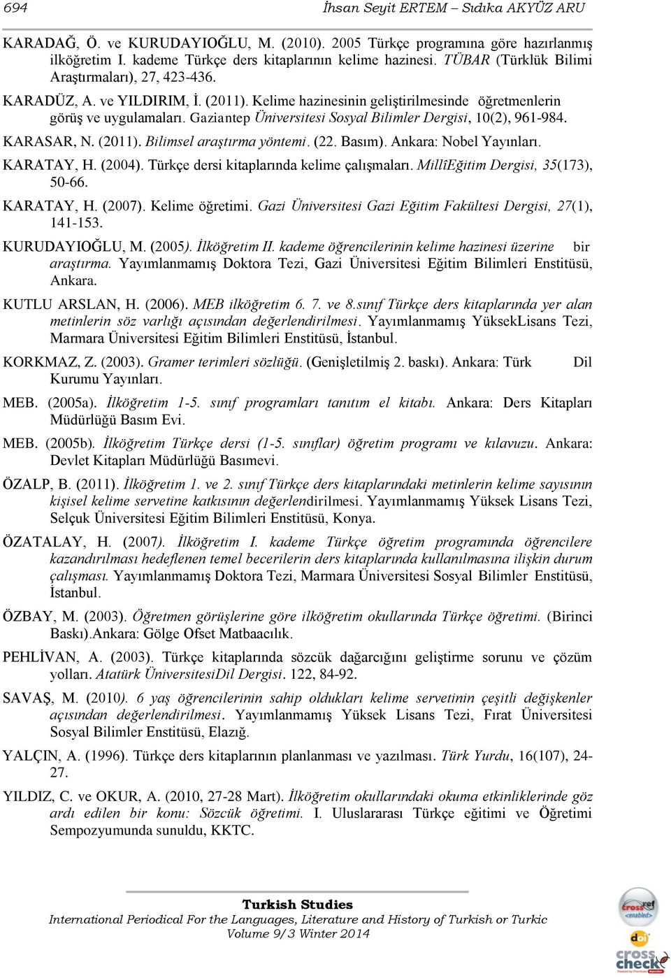 Gaziantep Üniversitesi Sosyal Bilimler Dergisi, 10(2), 961-984. KARASAR, N. (2011). Bilimsel araştırma yöntemi. (22. Basım). Ankara: Nobel Yayınları. KARATAY, H. (2004).