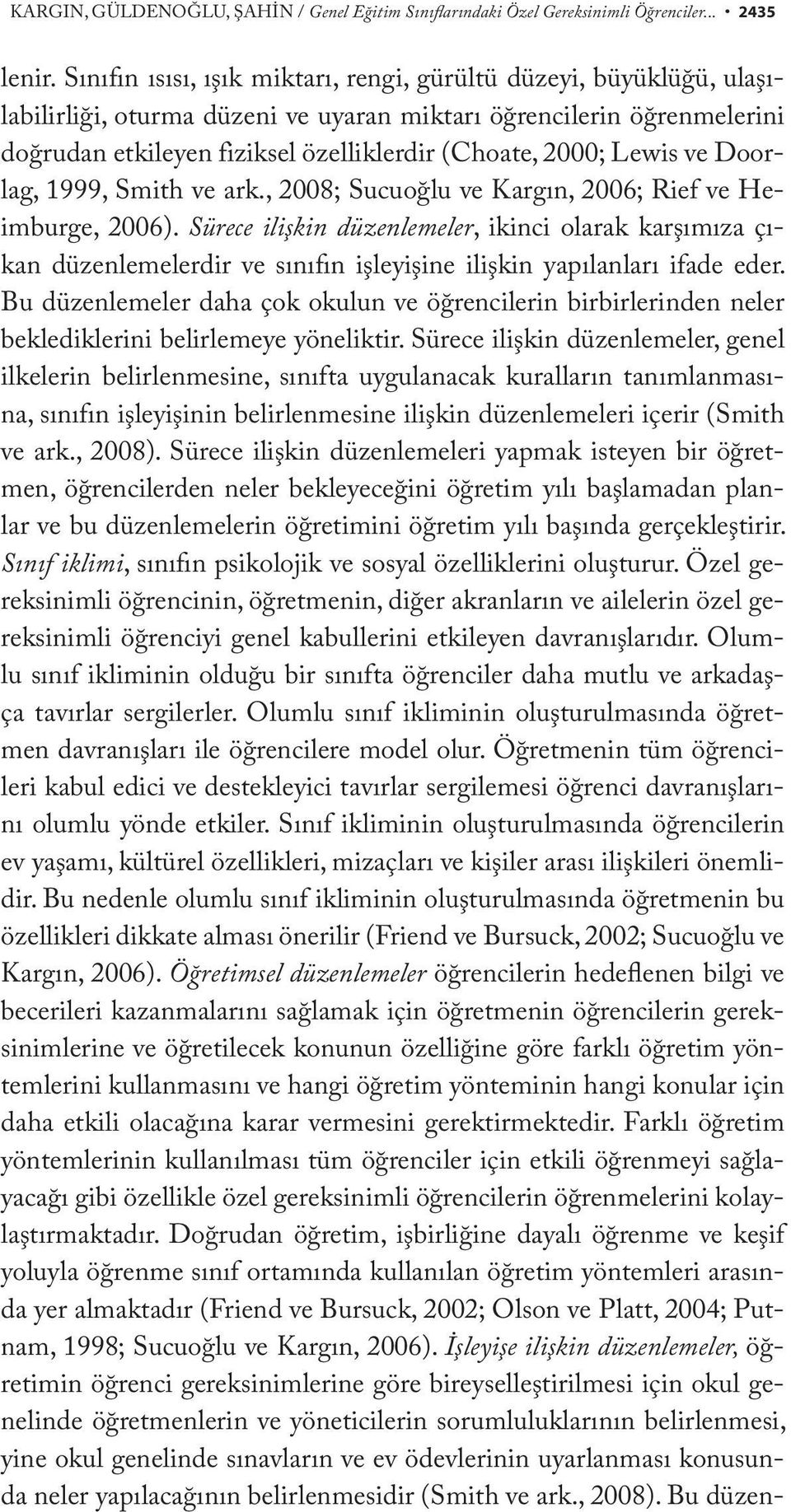 Lewis ve Doorlag, 1999, Smith ve ark., 2008; Sucuoğlu ve Kargın, 2006; Rief ve Heimburge, 2006).