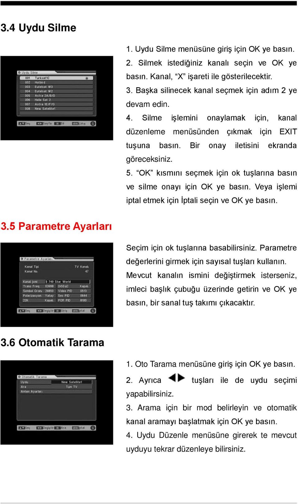 OK kısmını seçmek için ok tuşlarına basın ve silme onayı için OK ye basın. Veya işlemi iptal etmek için İptali seçin ve OK ye basın. 3.5 Parametre Ayarları Seçim için ok tuşlarına basabilirsiniz.