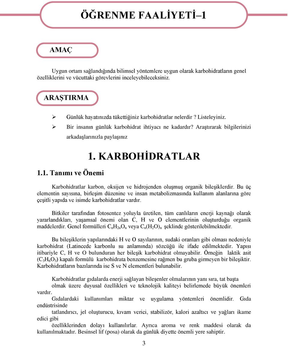 1. Tanımı ve Önemi 1. KARBOHİDRATLAR Karbohidratlar karbon, oksijen ve hidrojenden oluşmuş organik bileşiklerdir.