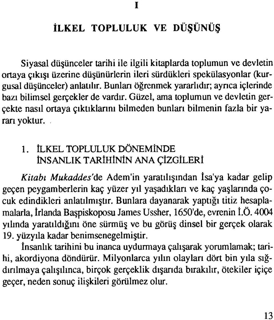 1. İLKEL TOPLULUK DÖNEMİNDE İNSANLIK TARİHİNİN ANA ÇİZGİLERİ Kitabı Mukaddes'de Adem'in yaratılışından İsa'ya kadar gelip geçen peygamberlerin kaç yüzer yıl yaşadıkları ve kaç yaşlarında çocuk