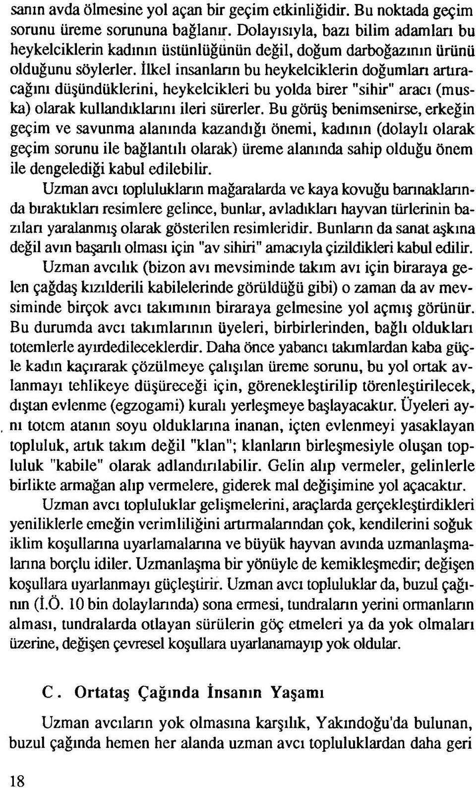 İlkel insanların bu heykelciklerin doğumları artıracağını düşündüklerini, heykelcikleri bu yolda birer "sihir" aracı (muska) olarak kullandıklarını ileri sürerler.