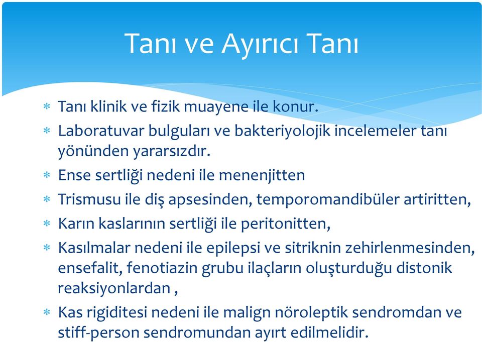 Ense sertliği nedeni ile menenjitten Trismusu ile diş apsesinden, temporomandibüler artiritten, Karın kaslarının sertliği ile