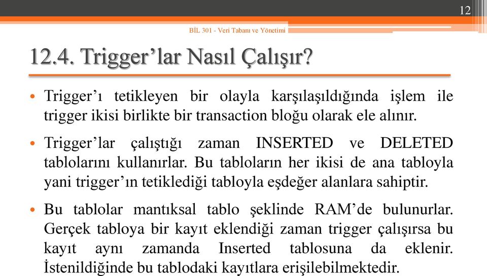 Trigger lar çalıştığı zaman INSERTED ve DELETED tablolarını kullanırlar.