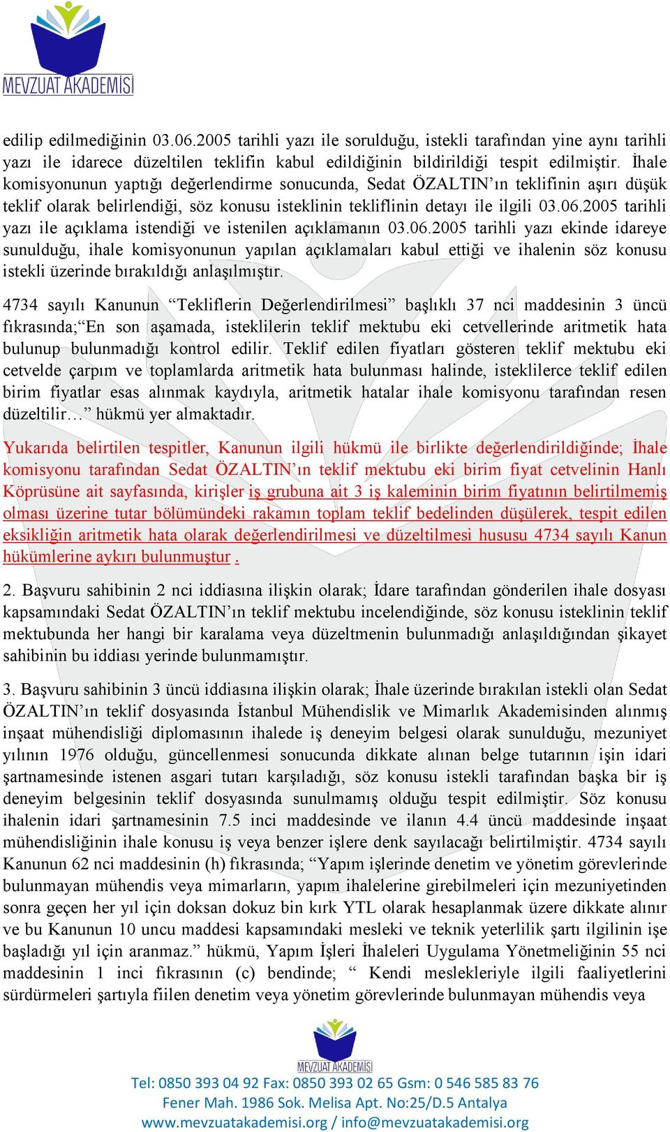 2005 tarihli yazı ile açıklama istendiği ve istenilen açıklamanın 03.06.