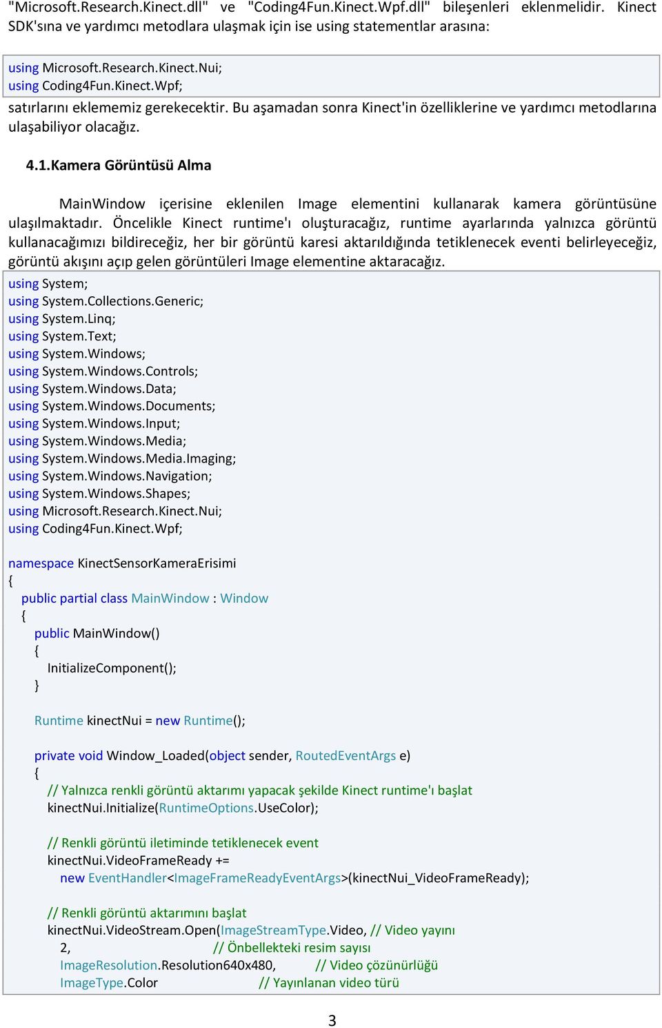 Kamera Görüntüsü Alma MainWindow içerisine eklenilen Image elementini kullanarak kamera görüntüsüne ulaşılmaktadır.