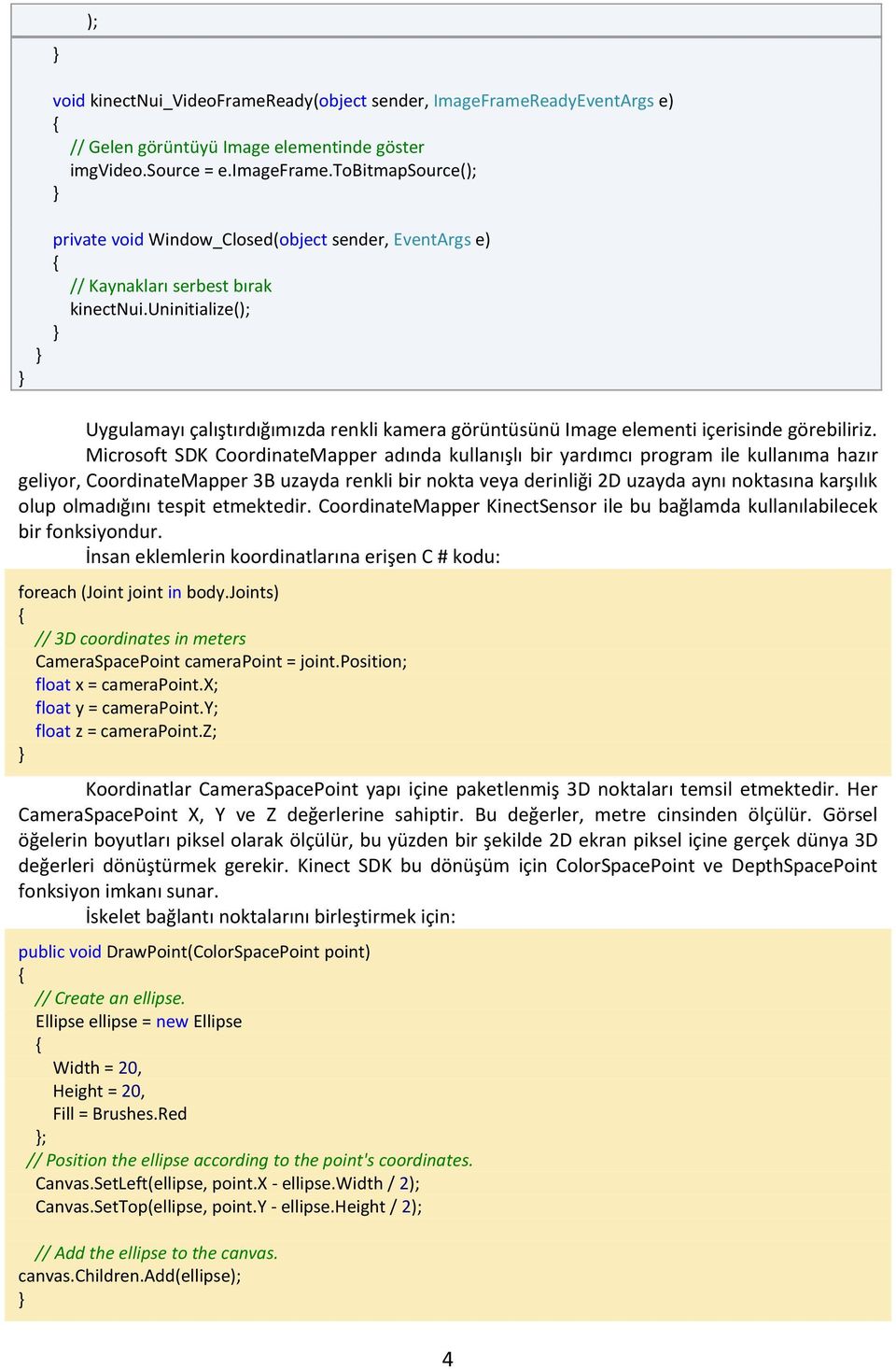 uninitialize(); Uygulamayı çalıştırdığımızda renkli kamera görüntüsünü Image elementi içerisinde görebiliriz.