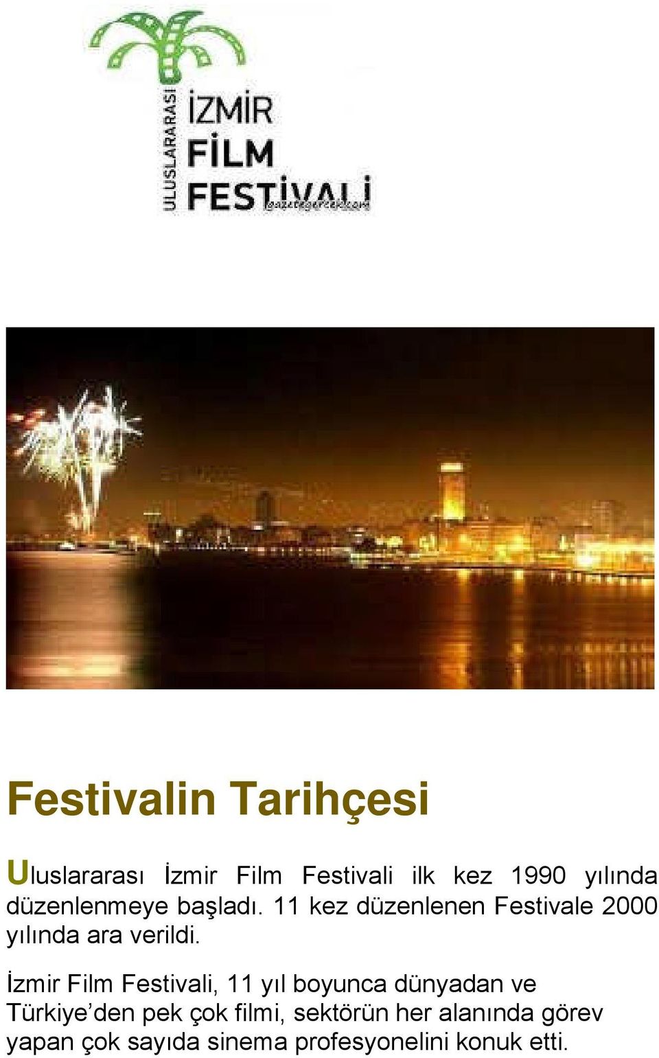 İzmir Film Festivali, 11 yıl boyunca dünyadan ve Türkiye den pek çok filmi,